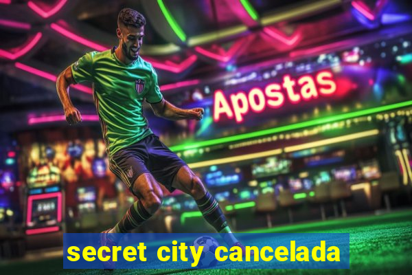 secret city cancelada